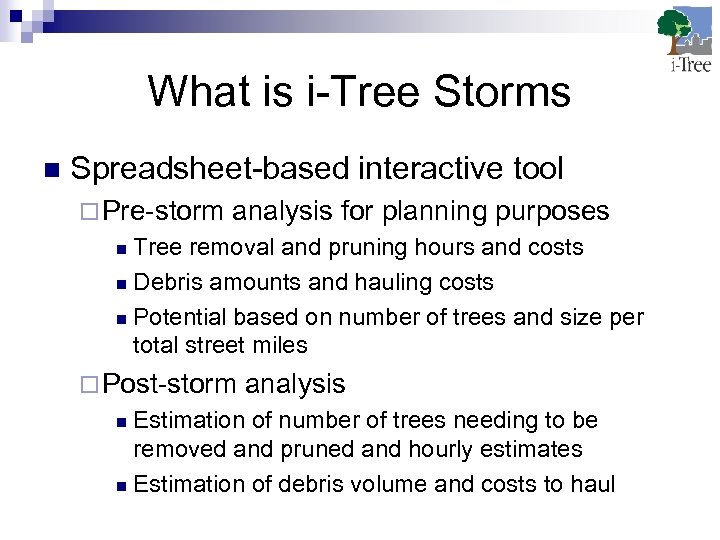 What is i-Tree Storms n Spreadsheet-based interactive tool ¨ Pre-storm analysis for planning purposes