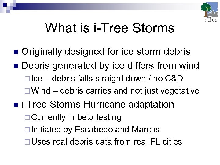 What is i-Tree Storms Originally designed for ice storm debris n Debris generated by