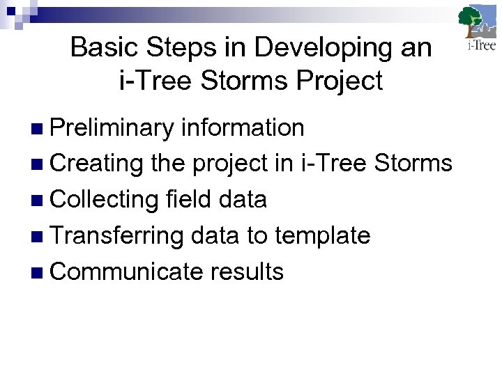 Basic Steps in Developing an i-Tree Storms Project n Preliminary information n Creating the