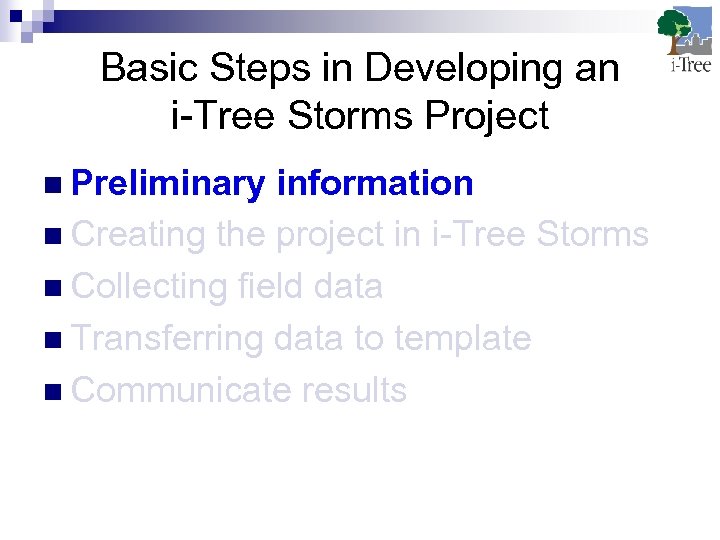 Basic Steps in Developing an i-Tree Storms Project n Preliminary information n Creating the