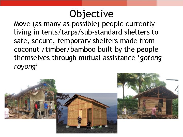 Objective Move (as many as possible) people currently living in tents/tarps/sub-standard shelters to safe,