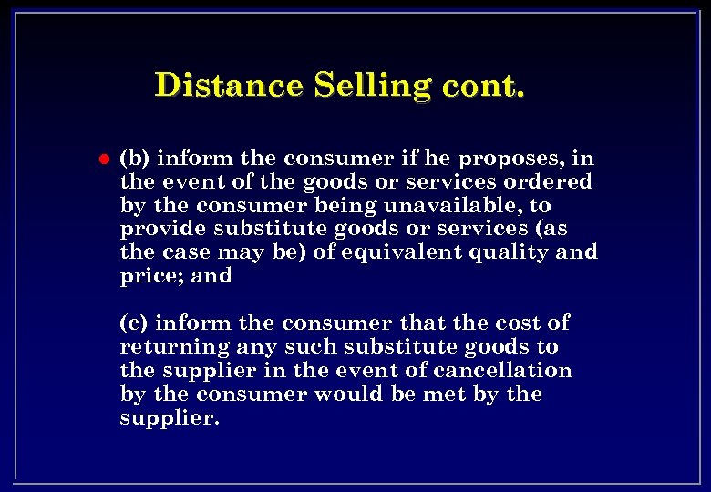 Distance Selling cont. l (b) inform the consumer if he proposes, in the event