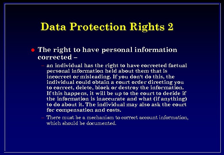 Data Protection Rights 2 l The right to have personal information corrected – –