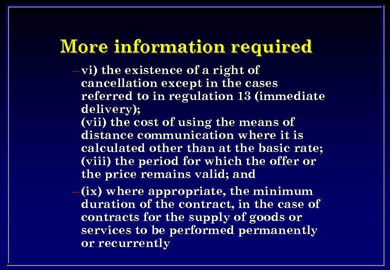 More information required – vi) the existence of a right of cancellation except in