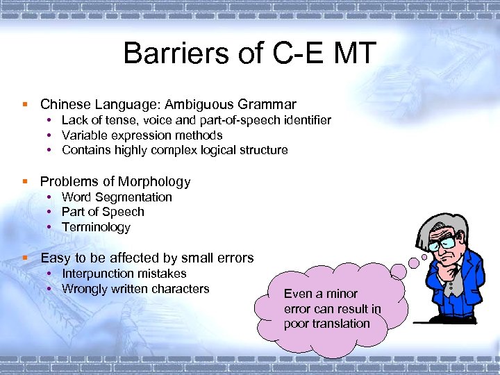 Barriers of C-E MT § Chinese Language: Ambiguous Grammar • Lack of tense, voice