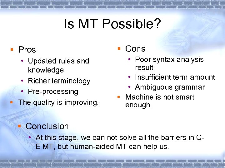 Is MT Possible? § Pros § Cons • Updated rules and knowledge • Richer