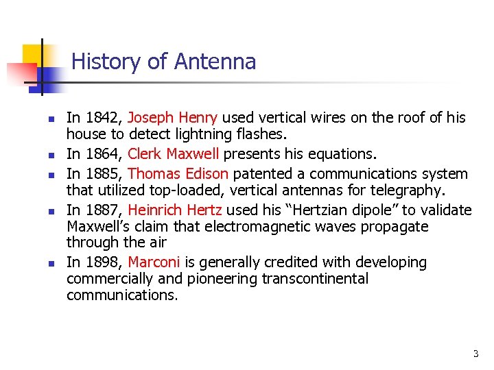 History of Antenna n n n In 1842, Joseph Henry used vertical wires on