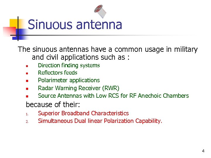 Sinuous antenna The sinuous antennas have a common usage in military and civil applications