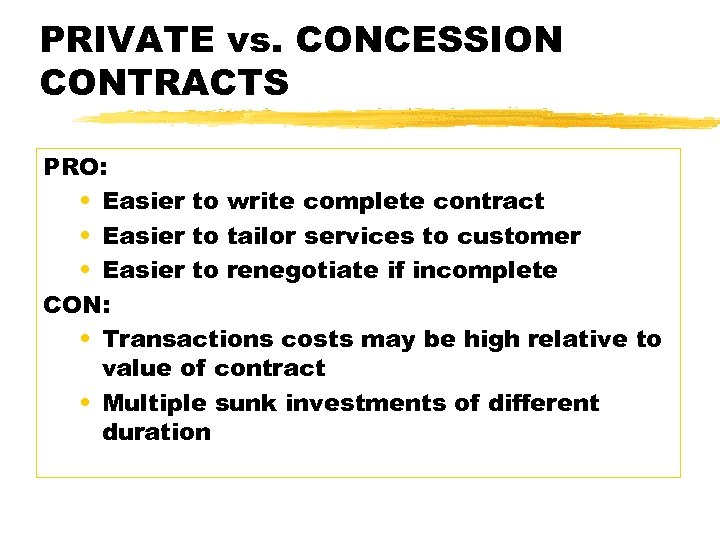 PRIVATE vs. CONCESSION CONTRACTS PRO: • Easier to write complete contract • Easier to
