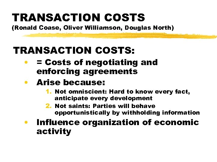 TRANSACTION COSTS (Ronald Coase, Oliver Williamson, Douglas North) TRANSACTION COSTS: • = Costs of