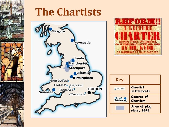 The Chartists Key Chartist settlements Centres of Chartism Area of plug riots, 1842 