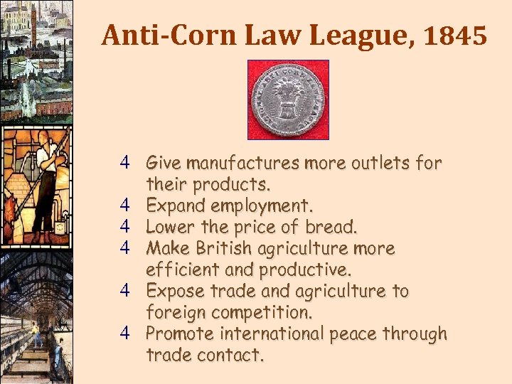 Anti-Corn Law League, 1845 4 Give manufactures more outlets for 4 4 4 their