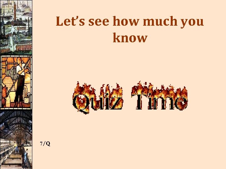 Let’s see how much you know 7/Q 