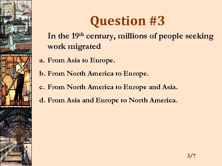 Question #3 In the 19 th century, millions of people seeking work migrated a.