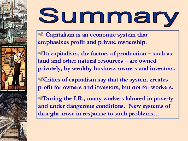 Capitalism is an economic system that emphasizes profit and private ownership. In capitalism, the