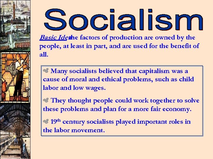Basic Idea: factors of production are owned by the people, at least in part,