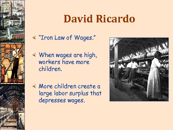 David Ricardo × “Iron Law of Wages. ” × When wages are high, workers