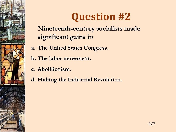 Question #2 Nineteenth-century socialists made significant gains in a. The United States Congress. b.