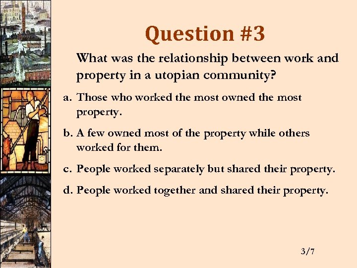 Question #3 What was the relationship between work and property in a utopian community?