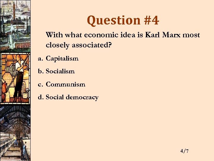 Question #4 With what economic idea is Karl Marx most closely associated? a. Capitalism