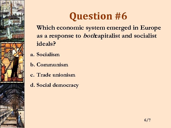 Question #6 Which economic system emerged in Europe as a response to bothcapitalist and