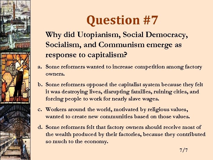 Question #7 Why did Utopianism, Social Democracy, Socialism, and Communism emerge as response to