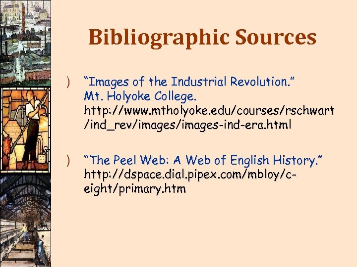 Bibliographic Sources ) “Images of the Industrial Revolution. ” Mt. Holyoke College. http: //www.