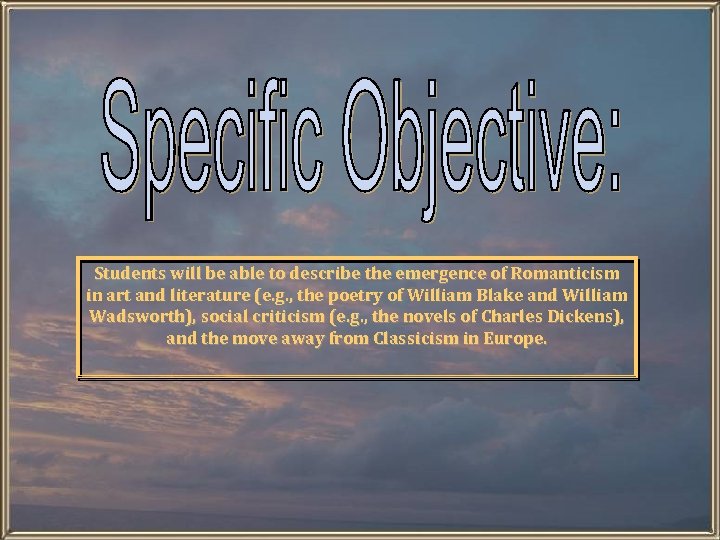 Students will be able to describe the emergence of Romanticism in art and literature