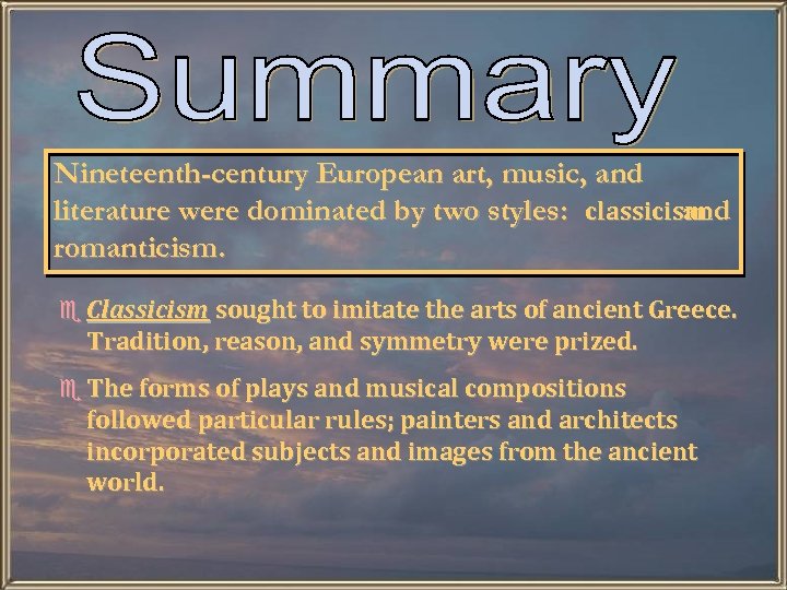 Nineteenth-century European art, music, and literature were dominated by two styles: classicism and romanticism.