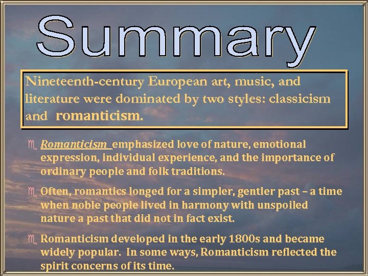 Nineteenth-century European art, music, and literature were dominated by two styles: classicism and romanticism.