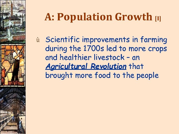 A: Population Growth [I] ù Scientific improvements in farming during the 1700 s led