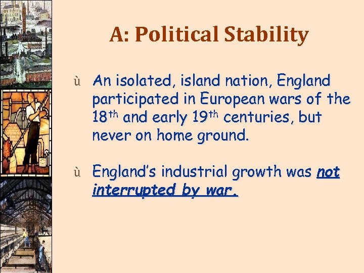 A: Political Stability ù An isolated, island nation, England participated in European wars of