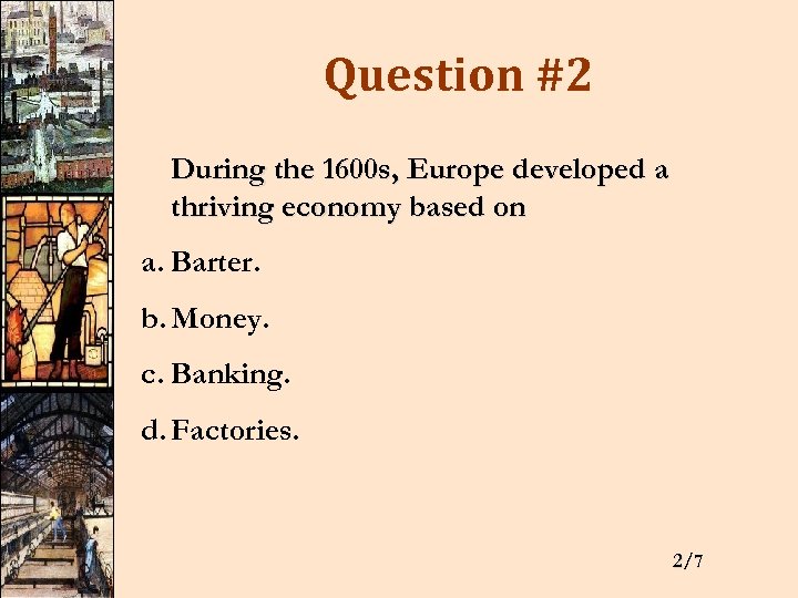 Question #2 During the 1600 s, Europe developed a thriving economy based on a.