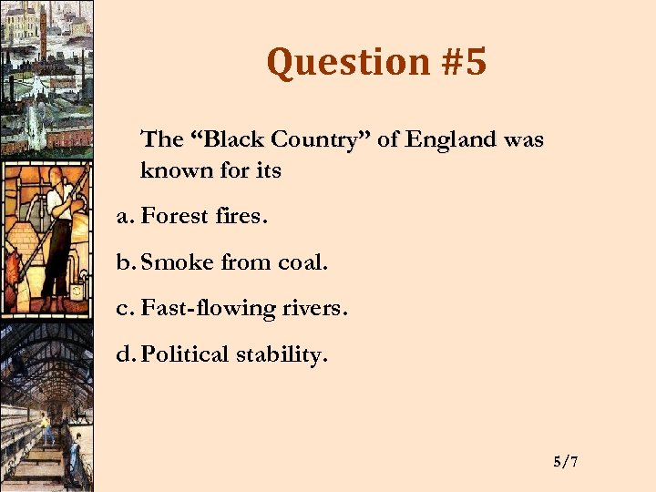 Question #5 The “Black Country” of England was known for its a. Forest fires.
