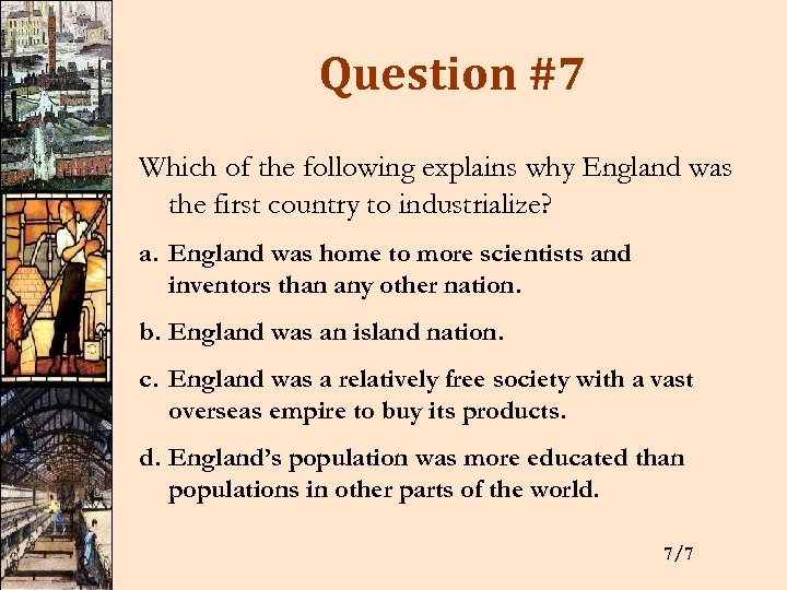 Question #7 Which of the following explains why England was the first country to