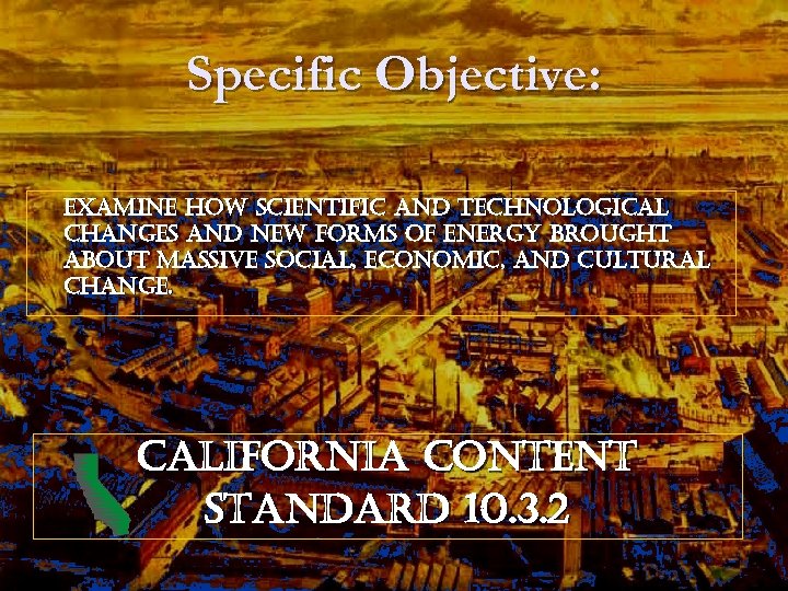 Specific Objective: examine how scientific and technological changes and new forms of energy brought