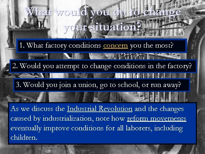 What would you do to change your situation? 1. What factory conditions concern you