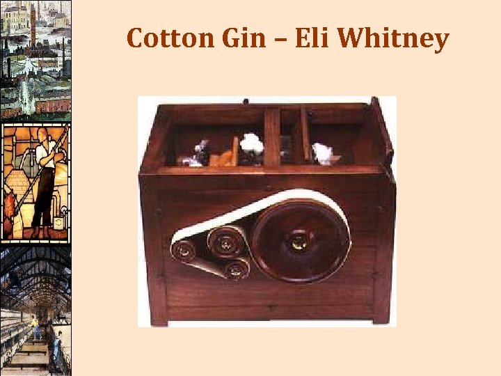Cotton Gin – Eli Whitney 