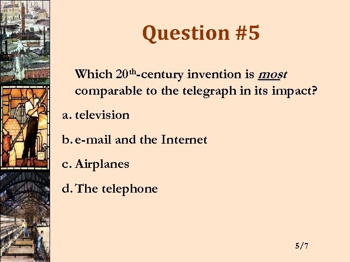 Question #5 Which 20 th-century invention is most comparable to the telegraph in its