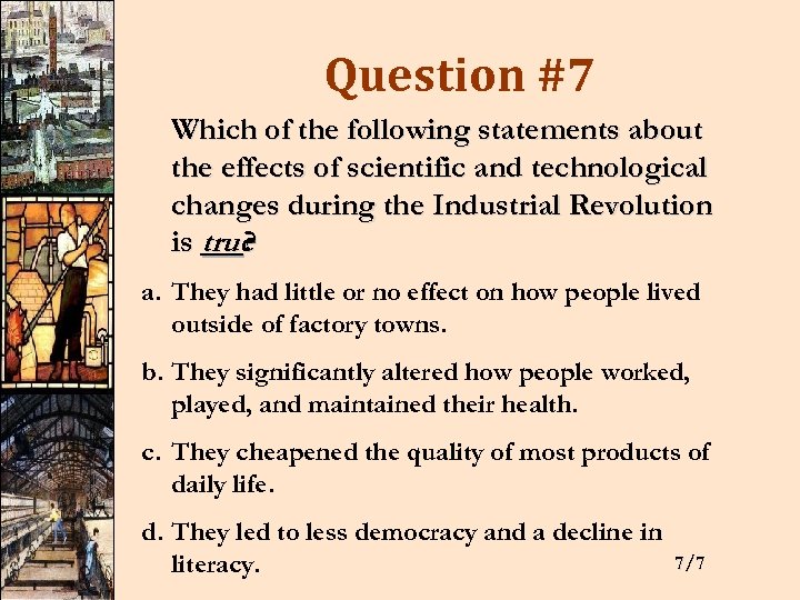 Question #7 Which of the following statements about the effects of scientific and technological