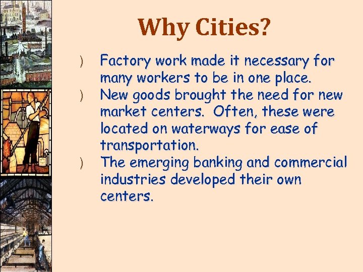 Why Cities? ) ) ) Factory work made it necessary for many workers to