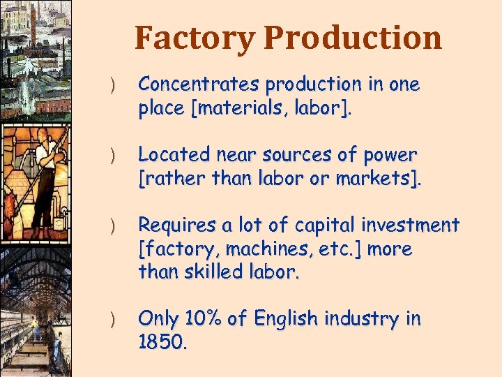 Factory Production ) Concentrates production in one place [materials, labor]. ) Located near sources