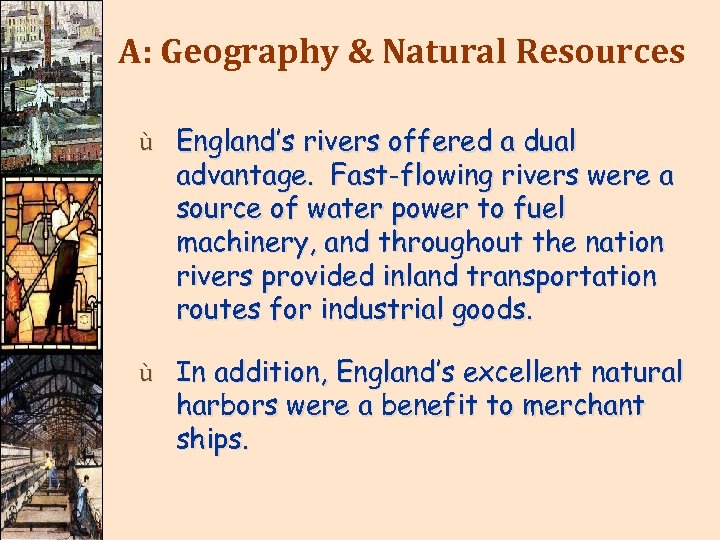 A: Geography & Natural Resources ù England’s rivers offered a dual advantage. Fast-flowing rivers