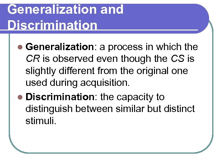 Generalization and Discrimination l Generalization: a process in which the CR is observed even