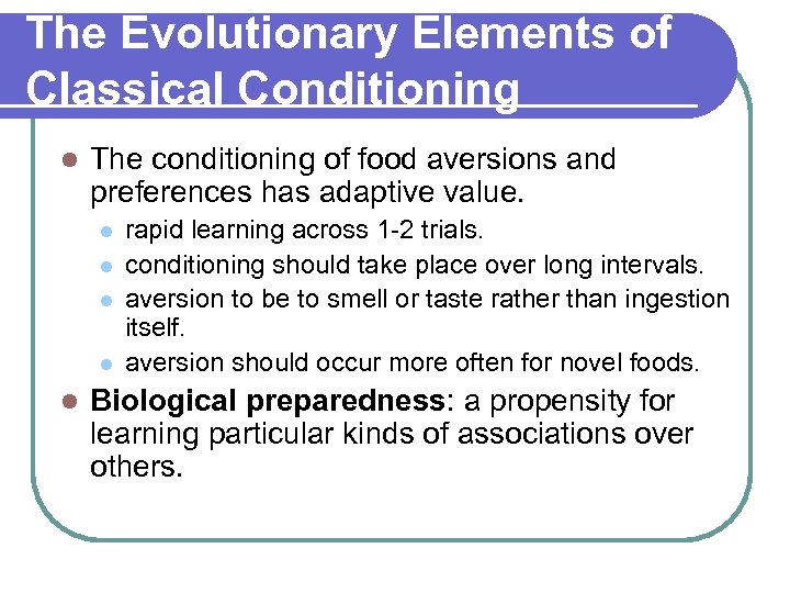 The Evolutionary Elements of Classical Conditioning l The conditioning of food aversions and preferences