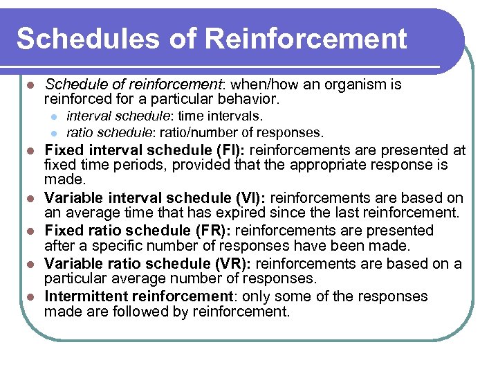 Schedules of Reinforcement l Schedule of reinforcement: when/how an organism is reinforced for a