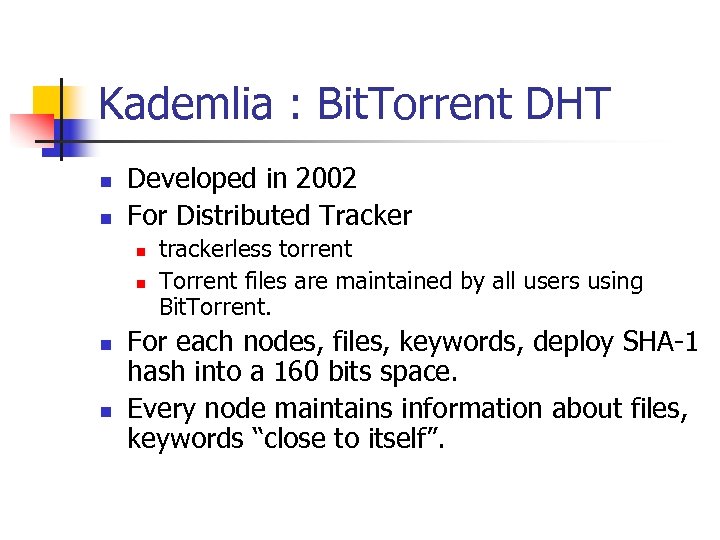 Kademlia : Bit. Torrent DHT n n Developed in 2002 For Distributed Tracker n