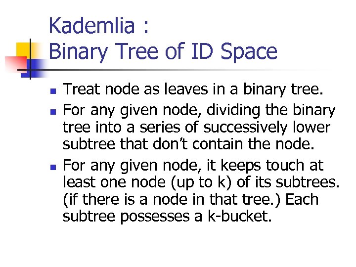 Kademlia : Binary Tree of ID Space n n n Treat node as leaves