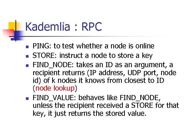 Kademlia : RPC n n PING: to test whether a node is online STORE: