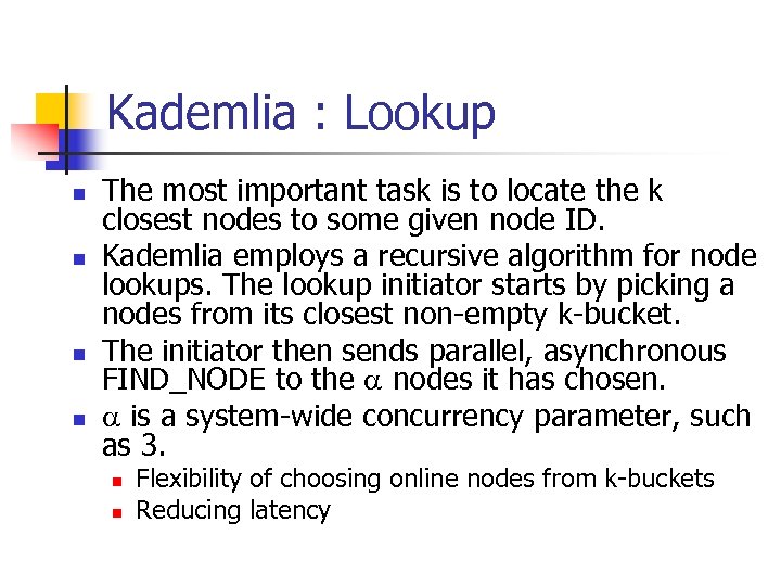 Kademlia : Lookup n n The most important task is to locate the k